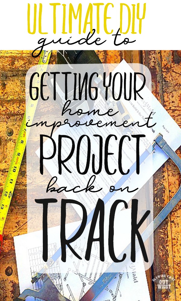 Ultimate DIY Guide to Getting Your Project Back On Track: Tips for finishing a DIY project after setbacks | blowingawayoutwest.com -Tips to Overcome Problems with Your Home Improvement Project #DIYsuccess #DIYprojecttips #DIYer #homeimprovement #doityourself #howtoDIYprojects